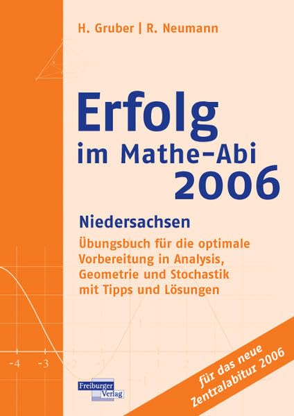 Erfolg im Mathe-Abi 2006 Niedersachsen: Übungsbuch für die optimale Vorbereitung in Analysis, Geometrie und Stochastik mit Tipps und Lösungen Books