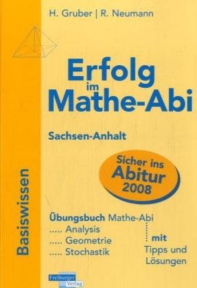 Erfolg im Mathe-Abi 2007 Sachsen-Anhalt: Übungsbuch für die optimale Vorbereitung in Analysis, Geometrie und Stochastik mit verständlichen Lösungen - mit vielen praktischen Tipps Study Guides