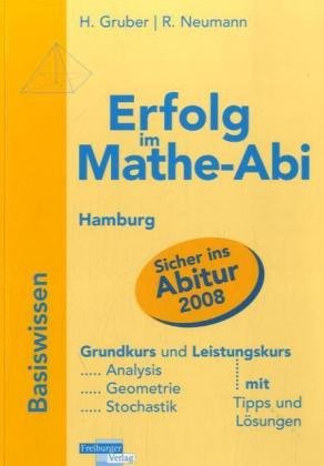 Erfolg im Mathe-Abi 2007 Hamburg: Übungsbuch für die optimale Vorbereitung in Analysis, Geometrie und Stochastik mit verständlichen Lösungen - mit vielen praktischen Tipps Study Guides
