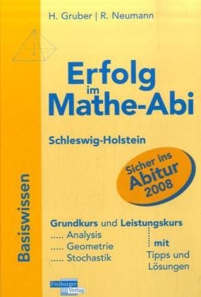 Erfolg im Mathe-Abi 2007 Schleswig-Holstein: Übungsbuch für die optimale Vorbereitung in Analysis, Geometrie und Stochastik mit verständlichen Lösungen - mit vielen praktischen Tipps Study Guides