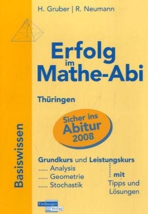 Erfolg im Mathe-Abi 2007 Thüringen: Übungsbuch für die optimale Vorbereitung in Analysis, Geometrie und Stochastik mit verständlichen Lösungen - mit vielen praktischen Tipps Study Guides