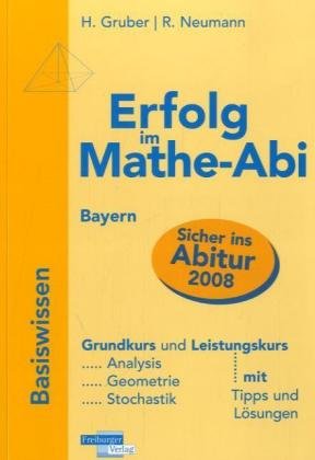 Erfolg im Mathe-Abi 2007 Basiswissen Bayern: Übungsbuch für den Grund- und Leistungskurs mit verständlichen Lösungen - mit vielen praktischen Tipps Study Guides