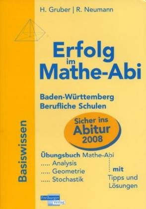 Erfolg im Mathe-Abi 2007 Berufliche Schulen Baden-Württemberg: Übungsbuch für die optimale Vorbereitung in Analysis, Geometrie und Stochastik mit verständlichen Lösungen - mit vielen praktischen Tipps Study Guides