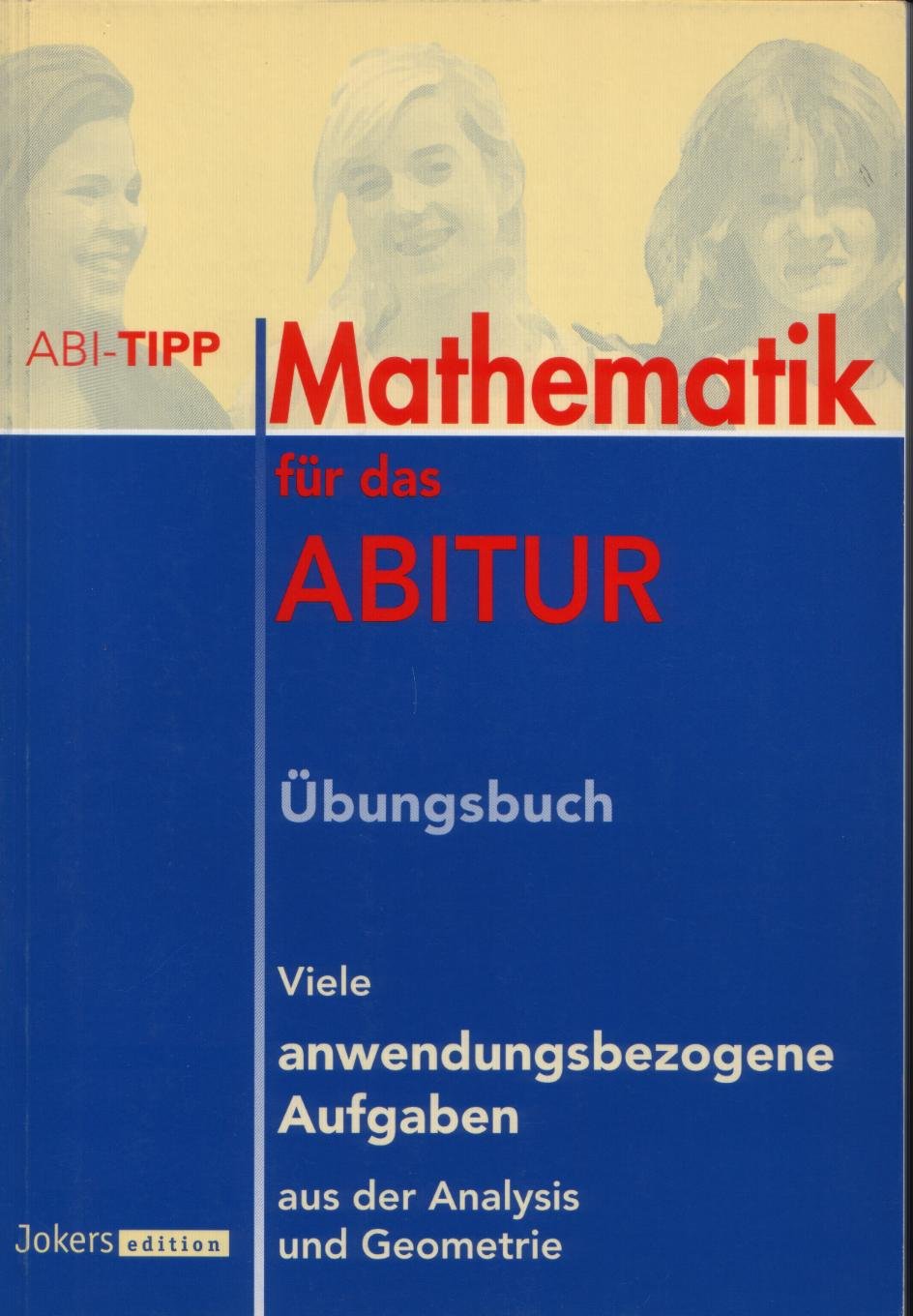 Abi-Tipp Mathematik für das Abitur - Übungsbuch - Viele anwendungsbezogene Aufgaben aus der Analysis und Geometrie Books