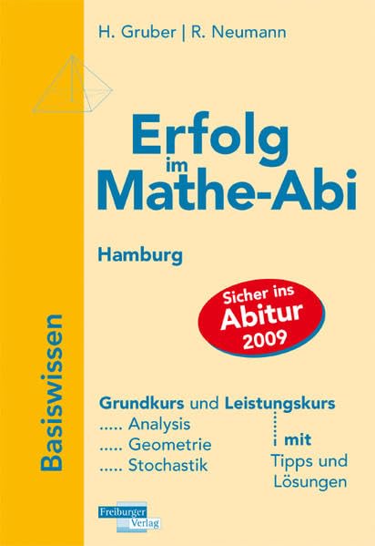 Erfolg im Mathe-Abi 2009 Hamburg Basiswissen: Grundkurs und Leistungskurs. Analysis, Geometrie, Stochastik mit Tipps und Lösungen Study Guides