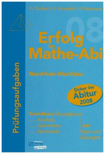 Erfolg im Mathe-Abi 2008 : Nordrhein-Westfalen, Prüfungsaufgaben Grundkurs Learning & Reference