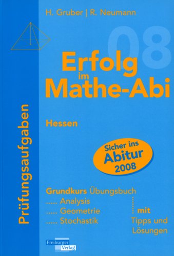 Erfolg im Mathe-Abi 2008 Hessen Prüfungsaufgaben Grundkurs: Übungsbuch für Analysis, Geometrie und Stochastik mit Tipps und Lösungen Study Guides