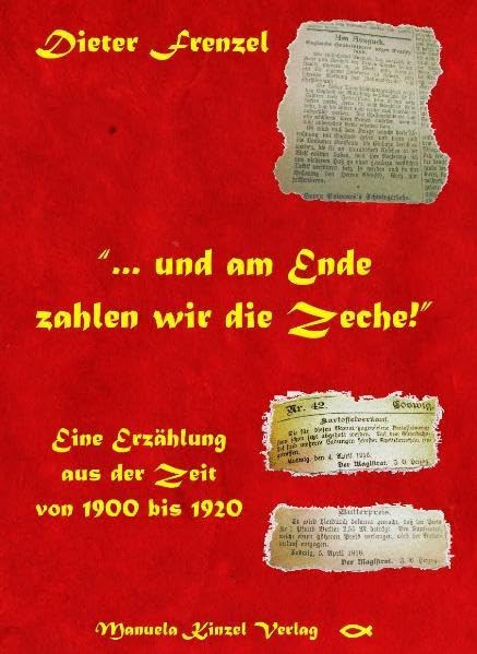 ... und am Ende zahlen wir die Zeche!: Eine Erzählung aus der Zeit von 1900 bis 1920 Contemporary literature