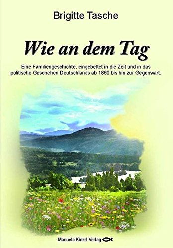 Wie an dem Tag: Eine Familiengeschichte, eingebettet in die Zeit und in das politische Geschehen Deutschlands ab 1860 bis hin zur Gegenwart. Contemporary literature