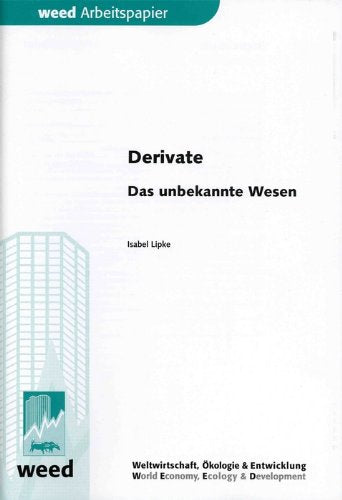 Derivate - Das unbekannte Wesen: pdf zum Download unter: http://www.weed-online.org/themen/finanzen/44774.html Business, Finance & Career