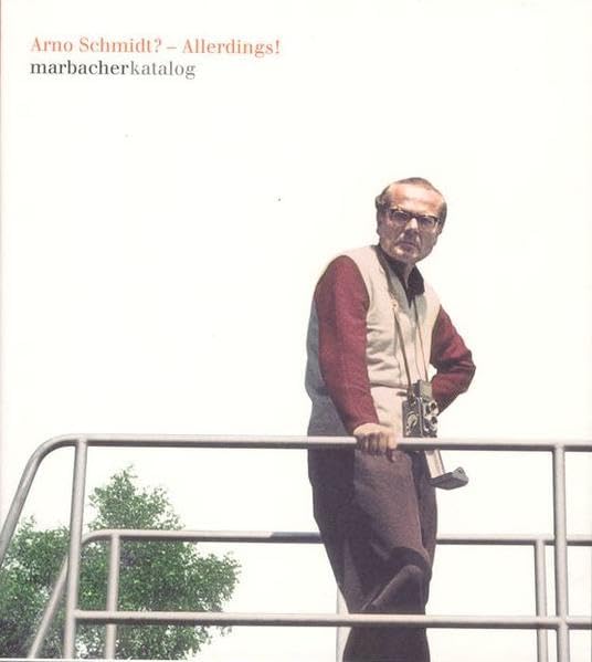 Arno Schmidt? - Allerdings! (Marbacher Kataloge: Begründet unter dem Titel 'Sonderausstellungen des Schiller-Nationalmuseums' 1956 ff., 1986 ff., 1990 ff.) Contemporary literature