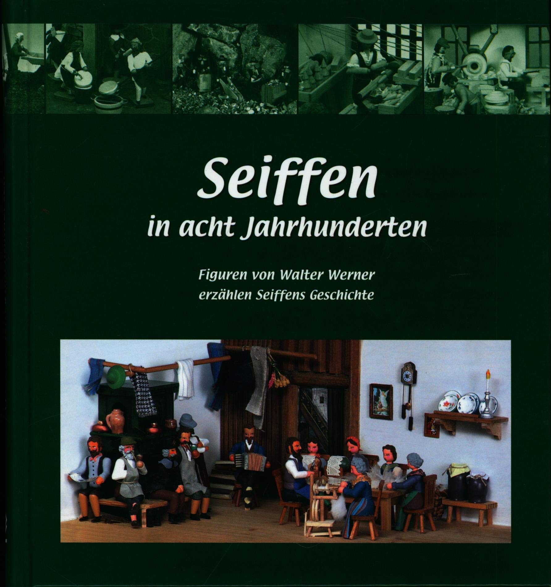 Seiffen in acht Jahrhunderten: Figuren von Walter Werner erzählen Seiffens Geschichte Books