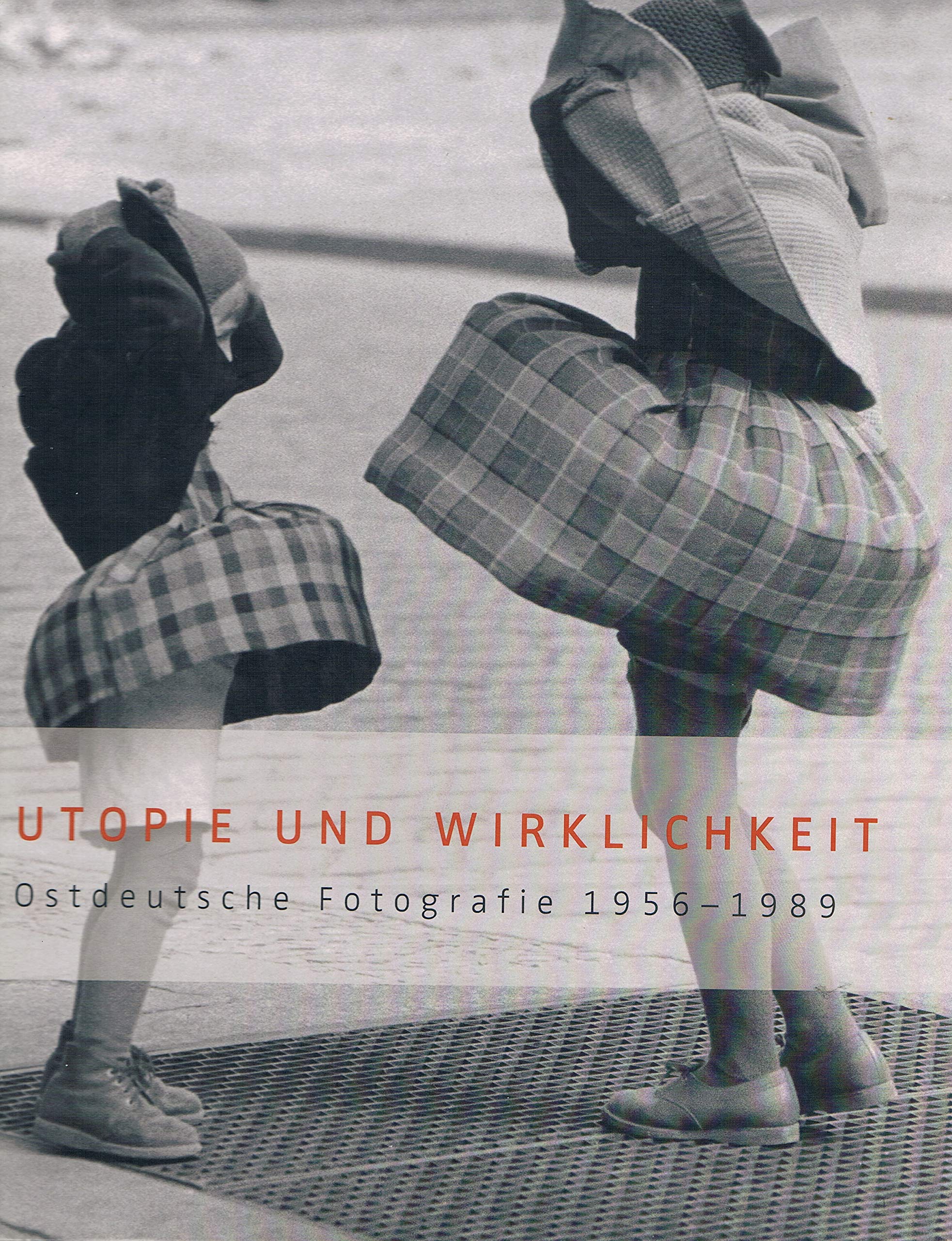 Utopie und Wirklichkeit: Ostdeutsche Fotografie 1956-1989 Photography