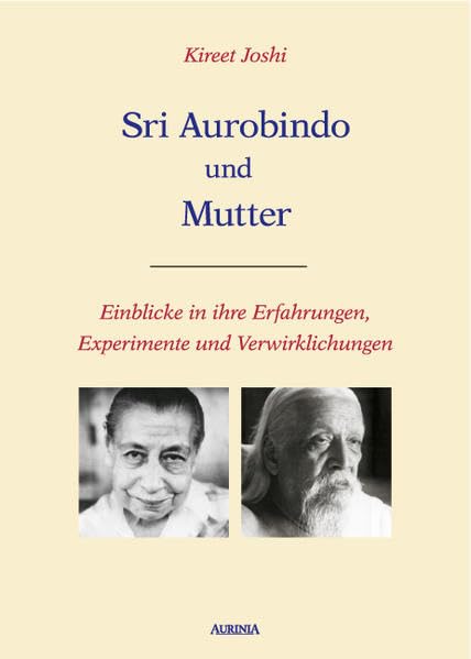 Sri Aurobindo und Mutter: Einblicke in ihre Erfahrungen, Experimente und Verwirklichungen Religion & Esotericism