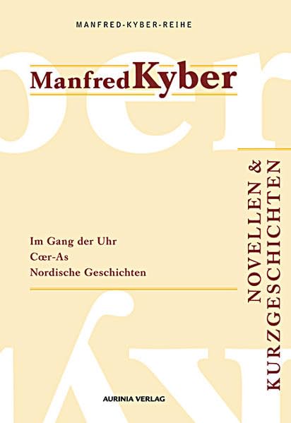 Novellen und Kurzgeschichten. Manfred-Kyber-Reihe Band IV: Im Gang der Uhr - eine Kleinstadtgeschichte, Cœr-As, Nordische Geschichten: Im Gang der Uhr ... Coer-As; Nordische Geschichten Contemporary literature Books