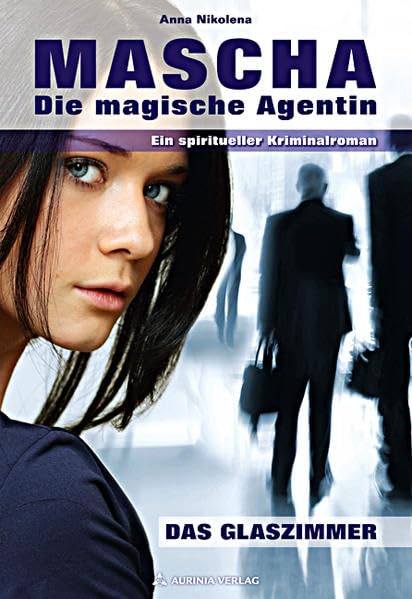 Mascha - Die magische Agentin: Ein spiritueller Kriminalroman. Das Glaszimmer Horror & Mystery