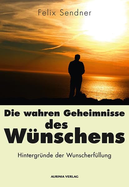 Die wahren Geheimnisse des Wünschens: Hintergründe der Wunscherfüllung Religion & Esotericism