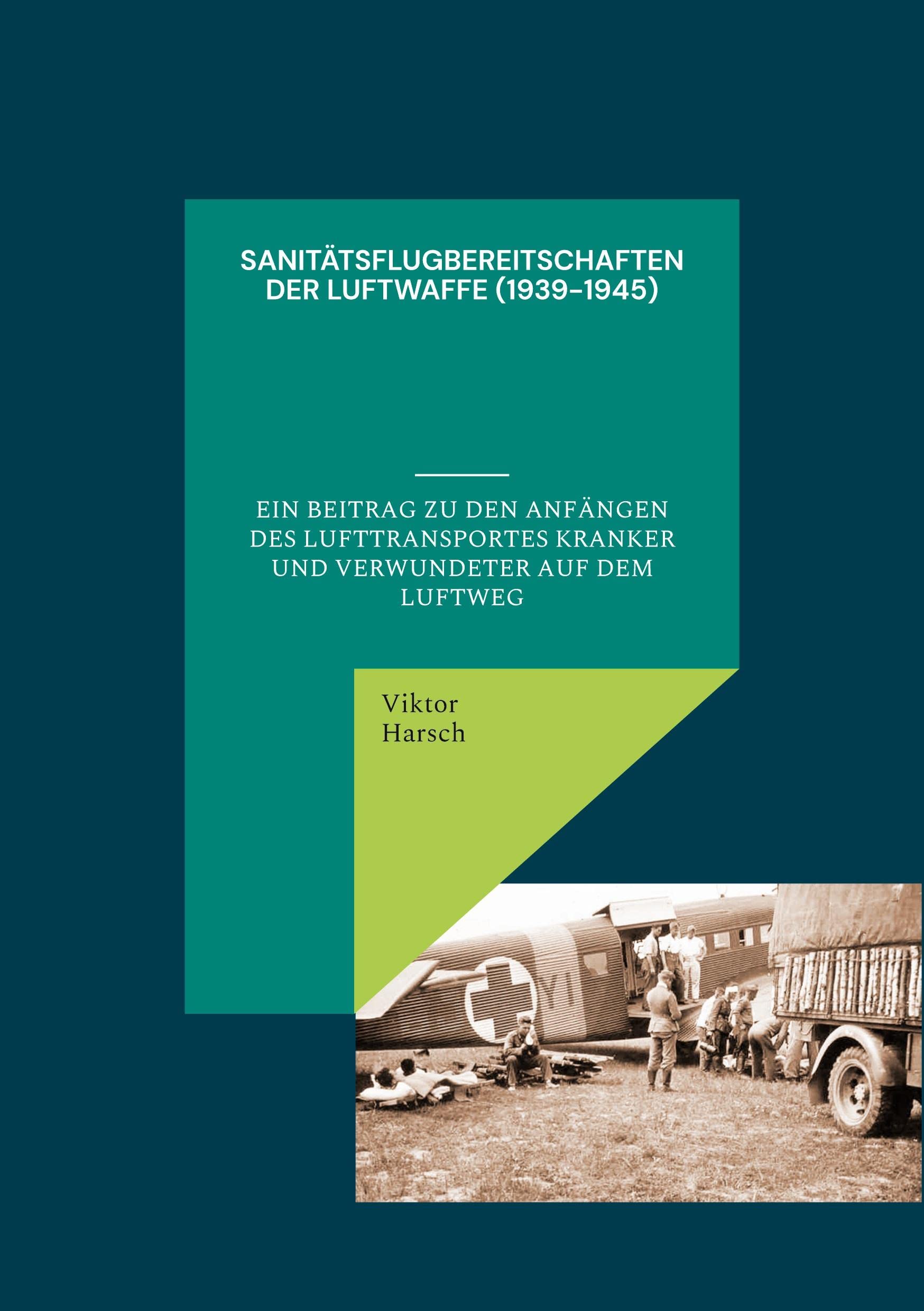 Sanitätsflugbereitschaften der Luftwaffe (1939-1945): Ein Beitrag zu den Anfängen des Lufttransportes Kranker und Verwundeter auf dem Luftweg Social Sciences