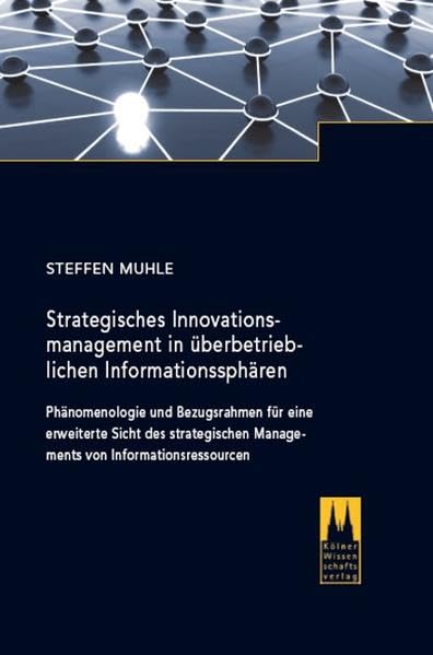 Strategisches Innovationsmanagement in überbetrieblichen Informationssphären: Phänomenologie und Bezugsrahmen für eine erweiterte Sicht des strategischen Managements von Informationsressourcen Law