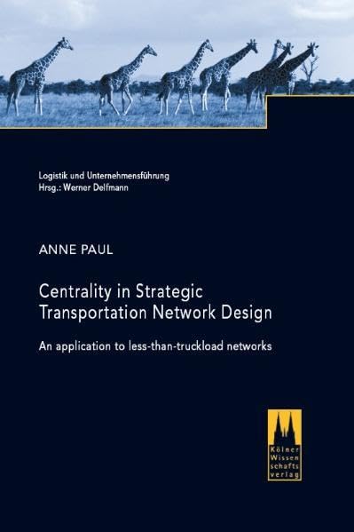 Centrality in Strategic Transportation Network Design: An Application to Less-than-Truckload Networks (Logistik und Unternehmensführung) Law