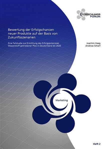 Bewertung der Erfolgschancen neuer Produkte auf der Basis von Zukunftsszenarien. Eine Fallstudie zur Ermittlung des Erfolgspotenzials Wasserstoff getriebener PKW in Deutschland bis 2020 Law