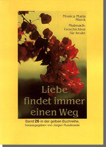 Liebe findet immer einen Weg: Mutmachgeschichten für heute (Gelbe Buchreihe "Zeitzeugen des Alltags") Contemporary literature