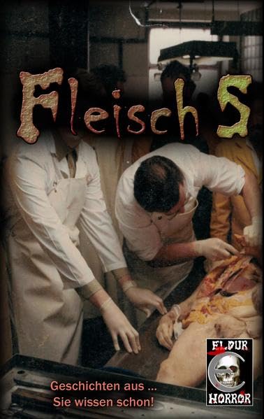 Fleisch 5: Geschichten aus ... Sie wissen schon! Horror & Mystery