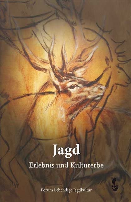 Jagd – Erlebnis und Kulturerbe: Jagderzählungen, Berichte über jagdliche Lyrik, Kunst und Kulturgeschichte und aktuelle Probleme der Jagd Politics & History