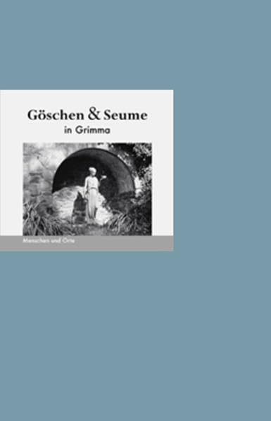 Göschen und Seume in Grimma: Menschen und Orte (MENSCHEN UND ORTE: Leben und Lebensorte von Schriftstellern und Künstlern) Contemporary literature Books