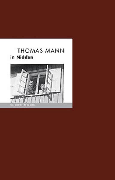 Thomas Mann in Nidden: Menschen und Orte (MENSCHEN UND ORTE: Leben und Lebensorte von Schriftstellern und Künstlern) Art & Literature