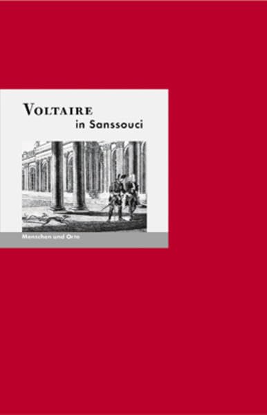 Voltaire in Sanssouci: Menschen und Orte (MENSCHEN UND ORTE: Leben und Lebensorte von Schriftstellern und Künstlern) Art & Literature