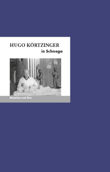 Hugo Körtzinger in Schnega: Menschen und Orte (MENSCHEN UND ORTE: Leben und Lebensorte von Schriftstellern und Künstlern) Art & Literature Books