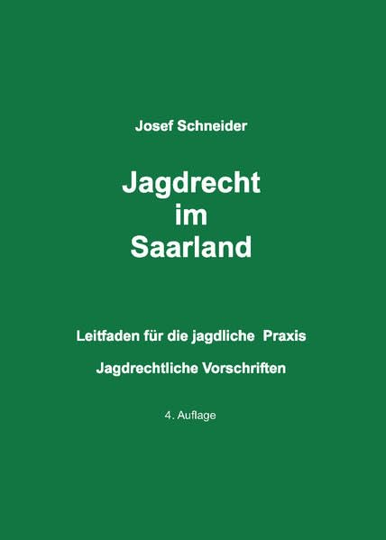 Jagdrecht im Saarland: Leitfaden für die jagdliche Praxis - Jagdrechtliche Vorschriften Leisure & Fun