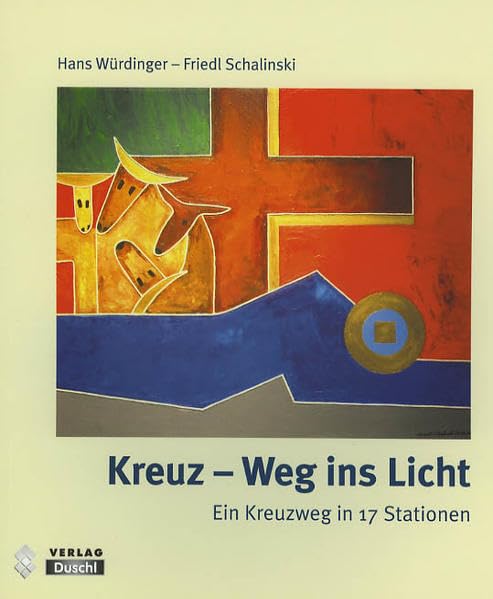 Schalinski, Friedl - Kreuz-Weg ins Licht: Ein Kreuzweg in 17 Stationen book
