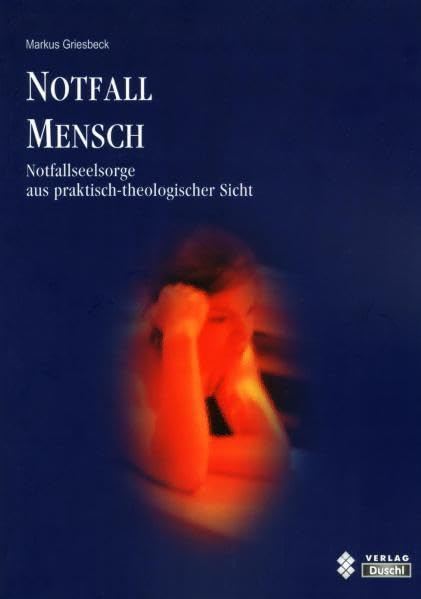 Notfall Mensch: Notfallseelsorge aus praktisch-theologischer Sicht Religion & Esotericism