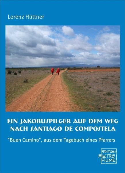 Ein Jakobuspilger auf dem Weg nach Santiago de Compostela: "Buen Camino", aus dem Tagebuch eines Pfarrers Religion & Esotericism