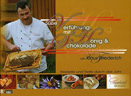Süße Verführung mit Honig und Schokolade von Klaus Friederich. Rezepte und Texte durch das Jahr Books