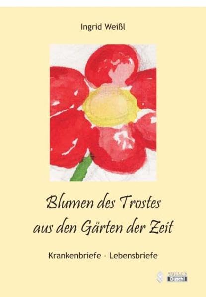 Blumen des Trostes aus den Gärten der Zeit: Krankenbriefe - Lebensbriefe Social Sciences