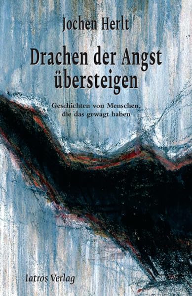 Drachen der Angst übersteigen: Geschichten von Kranken, die das gewagt haben. Erlebt und erzählt von einem Sozialarbeiter der Universitätsklinik Mainz Classics