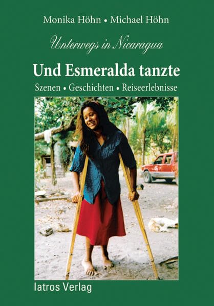 Unterwegs in Nicaragua - Und Esmeralda tanzte: Szenen, Geschichten, Reiseerlebnisse Leisure, Home & Garden
