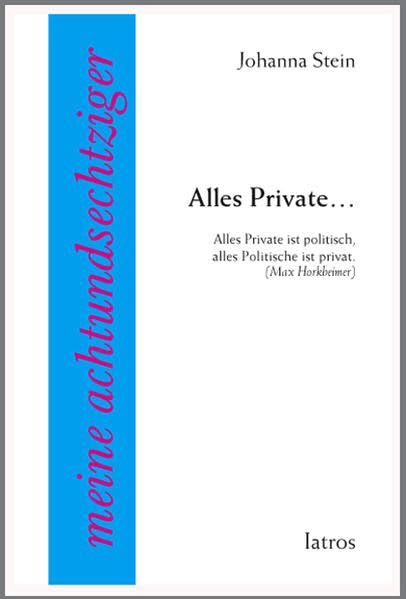 Alles Private…: Alles Private ist politisch, alles Politische ist privat. (Max Horkheimer) Personalities