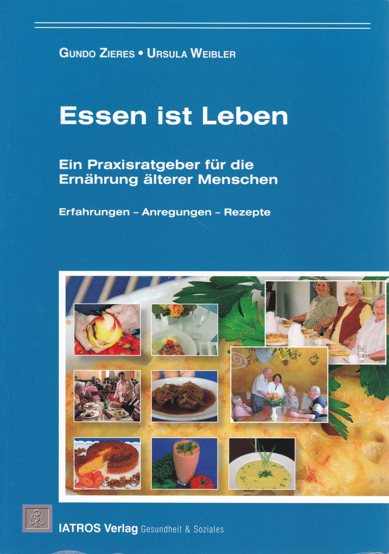 Essen ist Leben: Ein Praxisratgeber für die Ernährung älterer Menschen. Erfahrungen – Anregungen – Rezepte Health, Nutrition & Fitness