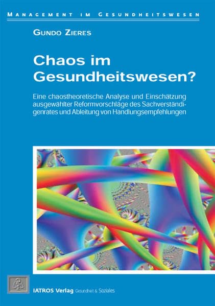 Chaos im Gesundheitswesen?: Eine chaostheoretische Analyse und Einschätzung ausgewählter Reformvorschläge des Sachverständigenrates und Ableitung von Handlungsempfehlungen Medicine
