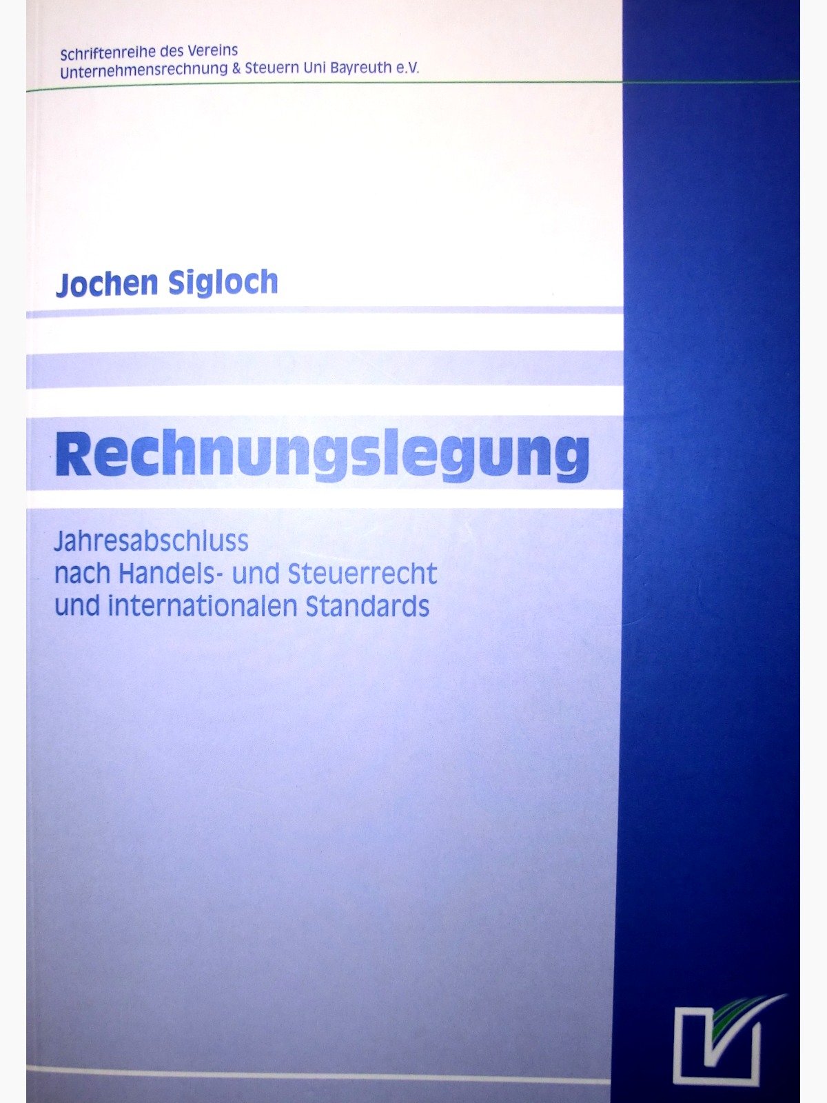 Rechnungslegung - Jahresabschluss nach Handels- und Steuerrecht und internationalen Standards (Schriftenreihe des Vereins Uni Bayreuth e.V.) Books