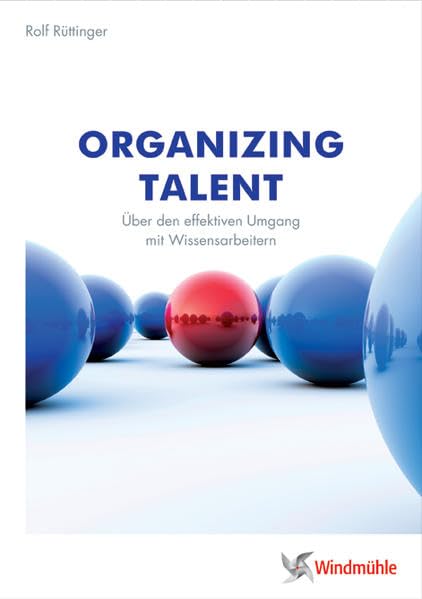 Organizing Talent: Über den effektiven Umgang mit Wissensarbeitern Business, Finance & Career
