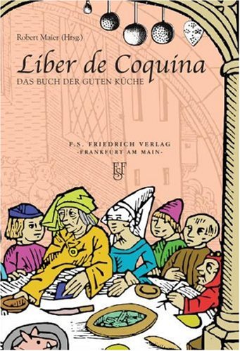 Liber de Coquina: Das Buch der guten Küche: Das Buch der guten Küche. Latein.-Dtsch. Cooking & Enjoying