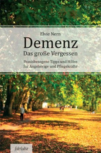 Demenz - Das große Vergessen: Praxisbezogene Tipps und Hilfen für Angehörige und Pflegekräfte Medicine