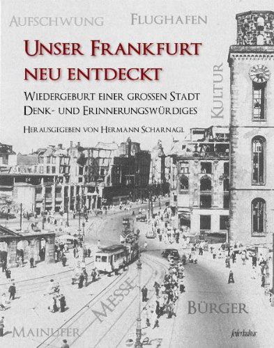 Unser Frankfurt neu entdeckt: Wiedergeburt einer großen Stadt - Denk- und Erinnerungswürdiges Books