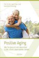 Positive Aging: Wie Sie gesund und lebensfroh in die zweite Lebenshälfte starten Health, Nutrition & Fitness