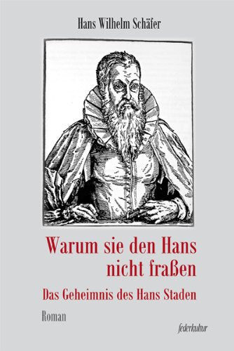 Warum Sie den Hans nicht fraßen: Das Geheimnis des Hans Staden Books
